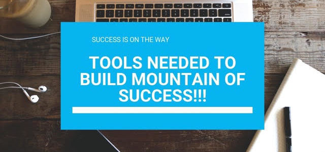 Tools Needed To Build Mountain Of Success!!!